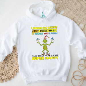 Grinch I Know I'm Weird But Sometimes It Makes You Laugh T Shirt