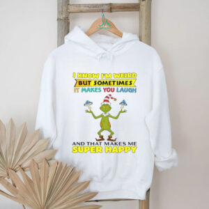Grinch I Know I'm Weird But Sometimes It Makes You Laugh T Shirt