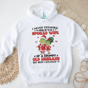 Grinch I never dreamed spoiled wife of a grumpy old husband Christmas shirt