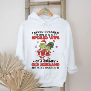 Grinch I never dreamed spoiled wife of a grumpy old husband Christmas shirt