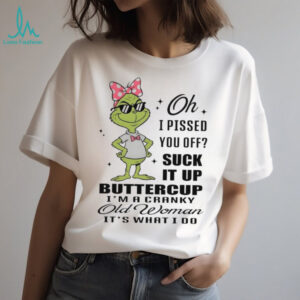 Grinch I pissed you off suck it up buttercup I’m a cranky old woman shirt Grinch I pissed you off suck it up buttercup I’m a cranky old woman shirt