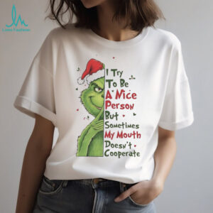 Grinch I try to be a nice person sometimes my mouth Christmas shirt
