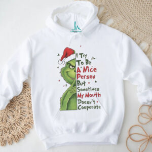 Grinch I try to be a nice person sometimes my mouth Christmas shirt