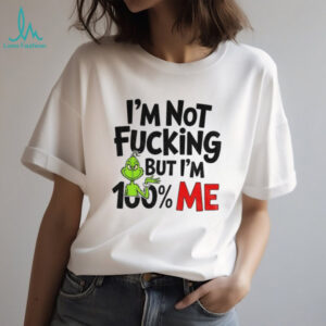 Grinch I’m not fucking but I’m 100% me Merry Christmas shirt
