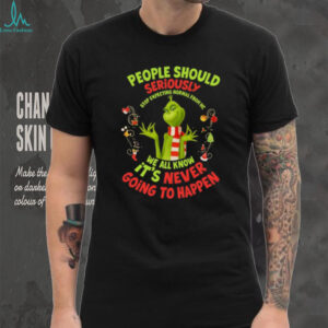 Grinch People Should Seriously Stop Expecting Normal From Me We All Know It's Never Going To Happen Shirt
