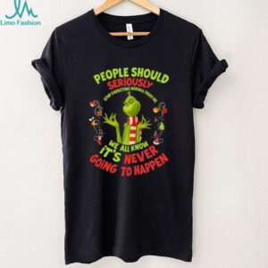 Grinch People Should Seriously Stop Expecting Normal From Me We All Know It's Never Going To Happen Shirt