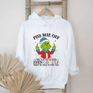 Grinch Piss Me Off I Will Slap You So Hard Even Google Won't Be Able To Find You Christmas T Shirt