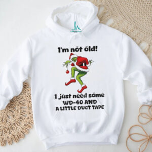 Grinch Santa Claus I’m not old I just need some WD 40 and a little duct tape Christmas shirt