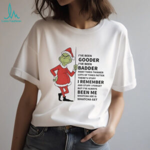Grinch Santa Claus I’ve been gooder I’ve been badder many times thinner lots of times fatter Christmas shirt