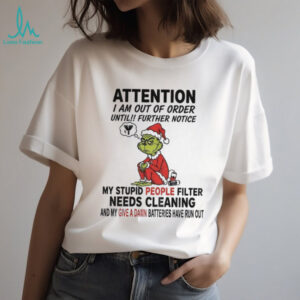 Grinch Santa Claus attention I am out of order until further notice my stupid people filter Merry Christmas shirt