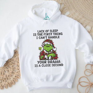 Grinch Santa Claus lack of sleep is the first thing I can’t handle your drama is a close second Christmas shirt