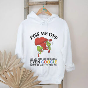Grinch Santa Claus piss me off I will slap you so hard even google won’t be able to find you Christmas shirt