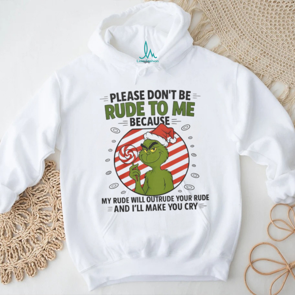 Grinch Santa Hat Please Dont Be Rude To Me Because My Rude Will Outrude Your Rude And Ill Make You Cry Shirt Grinch Santa Hat Please Dont Be Rude To Me Because My Rude Will Outrude Your Rude And Ill Make You Cry Shirt
