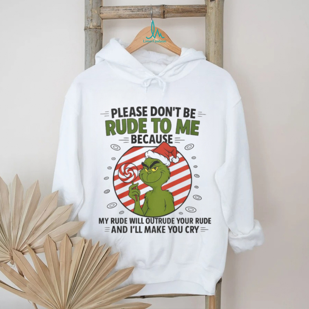 Grinch Santa Hat Please Dont Be Rude To Me Because My Rude Will Outrude Your Rude And Ill Make You Cry Shirt Grinch Santa Hat Please Dont Be Rude To Me Because My Rude Will Outrude Your Rude And Ill Make You Cry Shirt