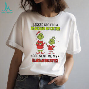 Grinch Santa I asked god for a partner in crime god sent me my smartass daughter Christmas shirt