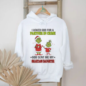 Grinch Santa I asked god for a partner in crime god sent me my smartass daughter Christmas shirt