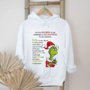 Grinch Santa I’m too blessed to be stressed and too grateful to be hateful Christmas shirt