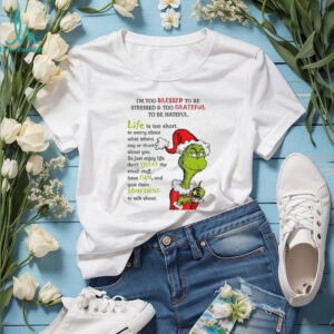 Grinch Santa I’m too blessed to be stressed and too grateful to be hateful Christmas shirt