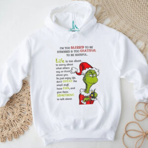 Grinch Santa I’m too blessed to be stressed and too grateful to be hateful Christmas shirt