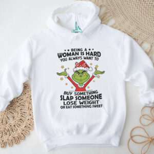 Grinch Santa being a woman is hard you always want to buy something slap someone lose weight Christmas shirt