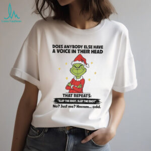 Grinch Santa does anybody else have a voice in their head that repeats slap the idiot slap the idiot Christmas shirt