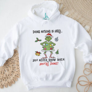 Grinch Santa doing nothing is hard you never know when youre done Merry Christmas t shirt