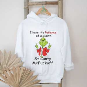 Grinch Santa hat I have the patience of the saint st cunty McFuckoff Merry Christmas shirt