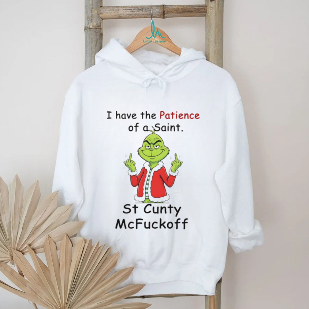 Grinch Santa hat I have the patience of the saint st cunty McFuckoff Merry Christmas shirt Grinch Santa hat I have the patience of the saint st cunty McFuckoff Merry Christmas shirt