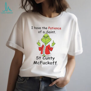 Grinch Santa hat I have the patience of the saint st cunty McFuckoff Merry Christmas shirt
