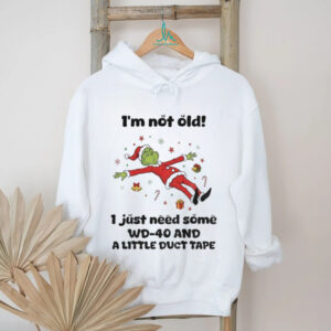 Grinch Santa hat I’m not old I just need some WD 40 and a little duct tape Christmas shirt