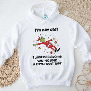 Grinch Santa hat I’m not old I just need some WD 40 and a little duct tape Christmas shirt