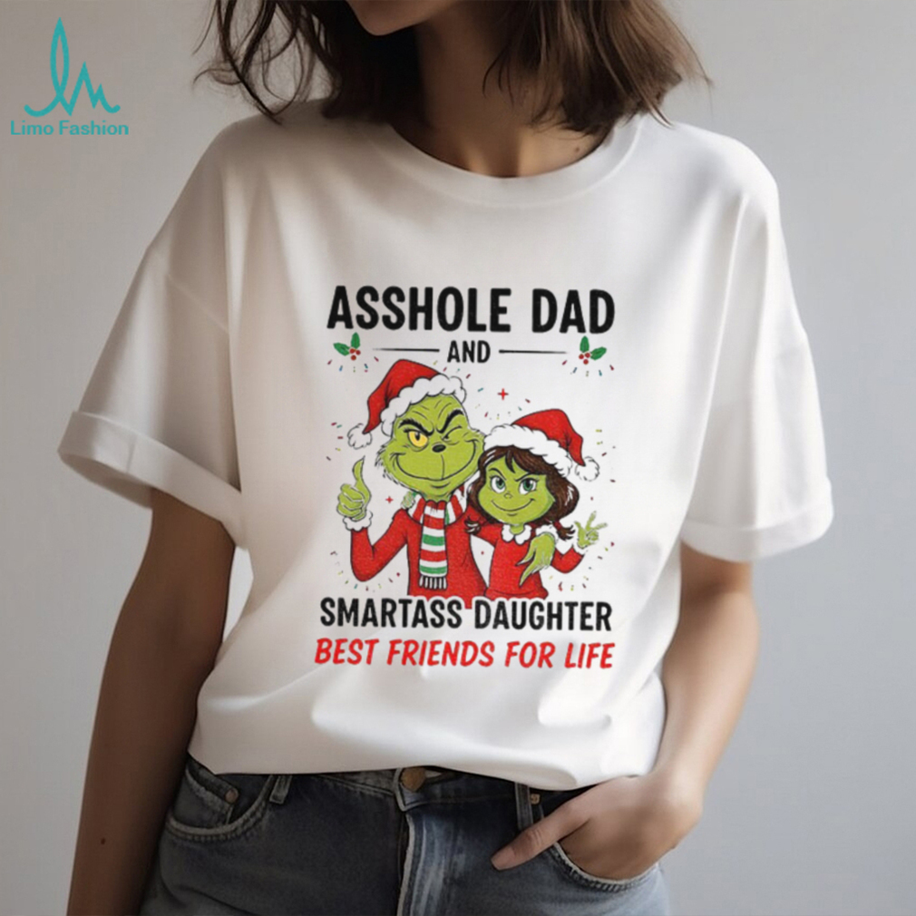 Grinch Santa hat asshole dad and smartass daughter best friends for life Merry Christmas shirt Grinch Santa hat asshole dad and smartass daughter best friends for life Merry Christmas shirt