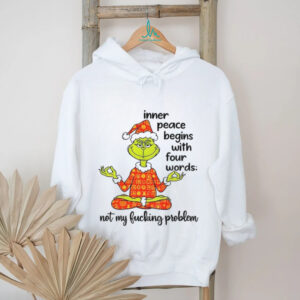 Grinch Santa hat inner peace begins with four words not my fucking problem Christmas shirt