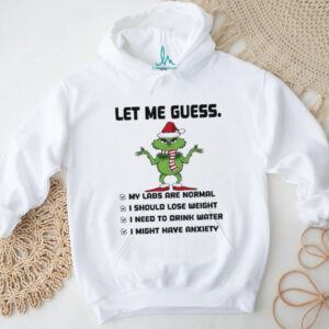 Grinch Santa hat let me guess my labs are normal I should lose weight I need to drink water Christmas shirt