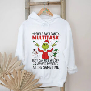 Grinch Santa hat people say I can’t multitask but I can piss you off and amuse myself Christmas shirt