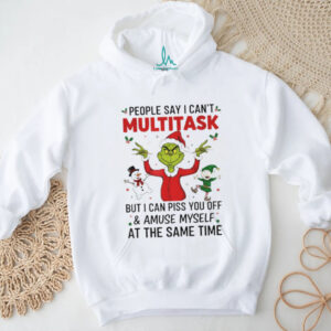 Grinch Santa hat people say I can’t multitask but I can piss you off and amuse myself Christmas shirt