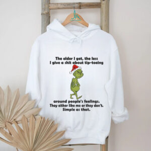 Grinch Santa hat the order I get the less I give a shit about tip toeing around people’s feelings Christmas shirt