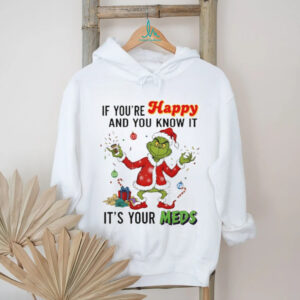 Grinch Santa if you’re happy and you know it it’s your meds Merry Christmas shirt