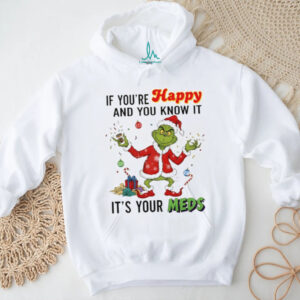 Grinch Santa if you’re happy and you know it it’s your meds Merry Christmas shirt