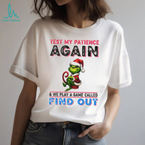 Grinch Santa test my patience again and we play a game called find out Christmas shirt