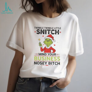 Grinch Santa twinkle twinkle little snitch mind your business nosey bitch Christmas shirt