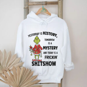 Grinch Santa yesterday is history tomorrow is a mystery and today is a frickin’ shitshow Christmas shirt