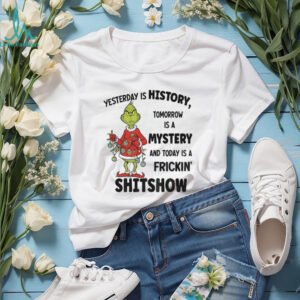 Grinch Santa yesterday is history tomorrow is a mystery and today is a frickin’ shitshow Christmas shirt