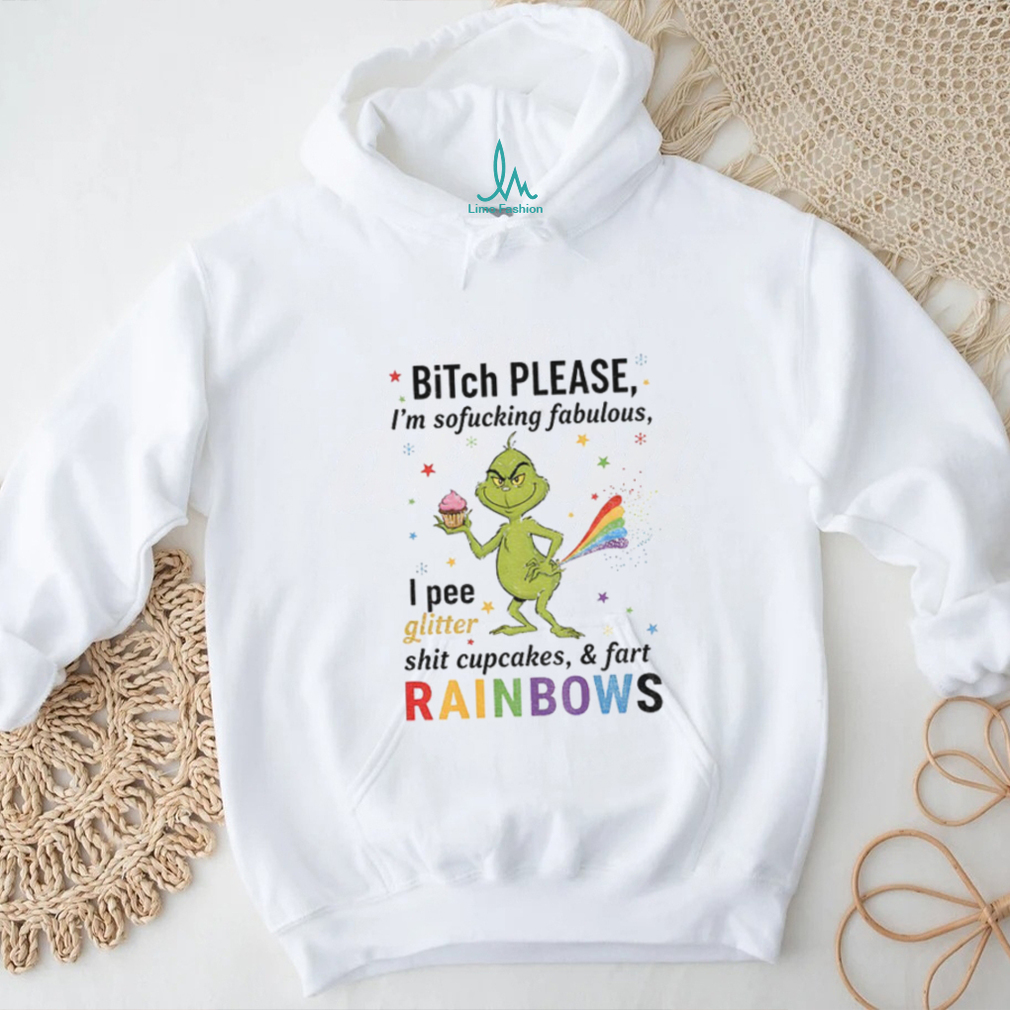 Grinch Xmas bitch please I’m sofucking fabulous I pee glitter shit cupcakes and fart rainbows Christmas shirt Grinch Xmas bitch please I’m sofucking fabulous I pee glitter shit cupcakes and fart rainbows Christmas shirt