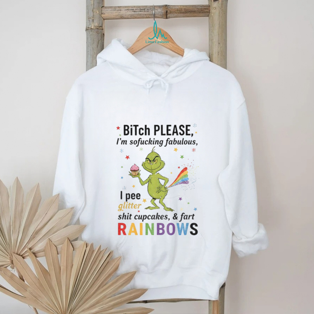 Grinch Xmas bitch please I’m sofucking fabulous I pee glitter shit cupcakes and fart rainbows Christmas shirt Grinch Xmas bitch please I’m sofucking fabulous I pee glitter shit cupcakes and fart rainbows Christmas shirt