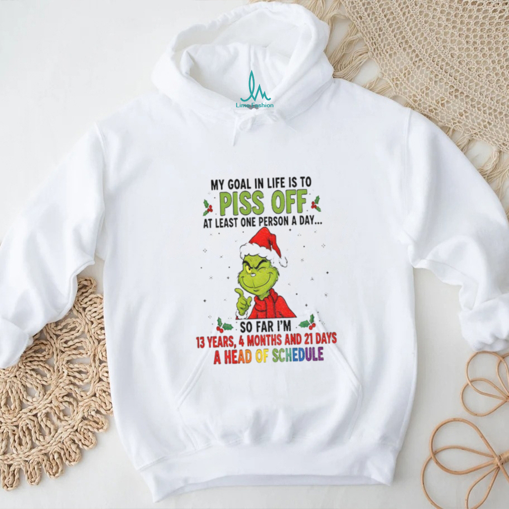 Grinch Xmas my goal in life is to pis of at least one person a day so far I’m 13 years 4 months and 21 days Christmas shirt Grinch Xmas my goal in life is to pis of at least one person a day so far I’m 13 years 4 months and 21 days Christmas shirt