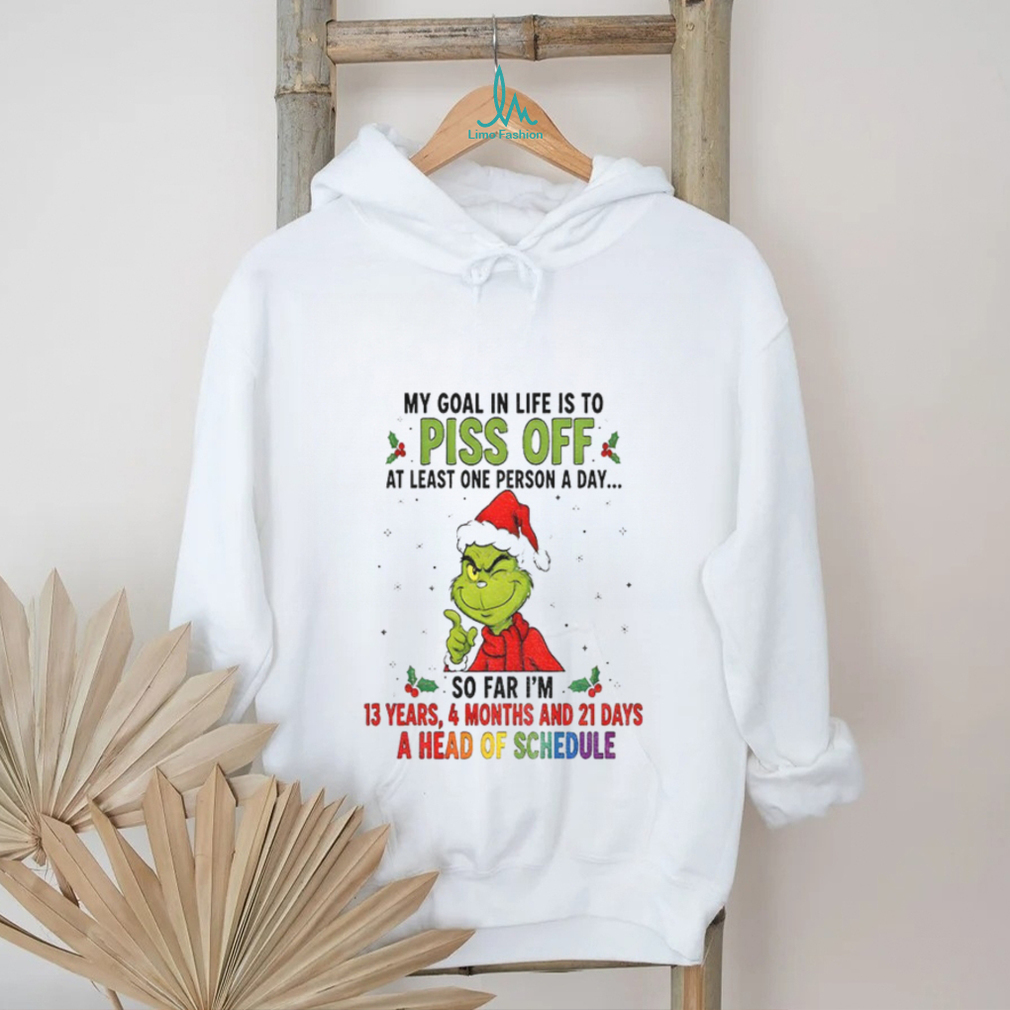 Grinch Xmas my goal in life is to pis of at least one person a day so far I’m 13 years 4 months and 21 days Christmas shirt Grinch Xmas my goal in life is to pis of at least one person a day so far I’m 13 years 4 months and 21 days Christmas shirt