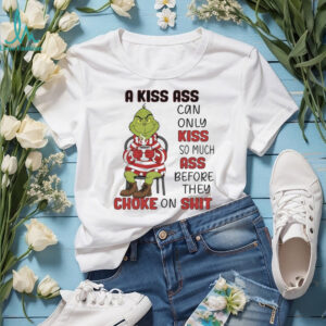 Grinch a kiss ass can only kiss so much ass choke on shit Christmas shirt
