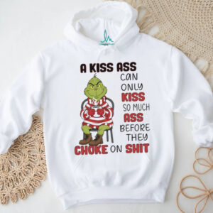 Grinch a kiss ass can only kiss so much ass choke on shit Christmas shirt