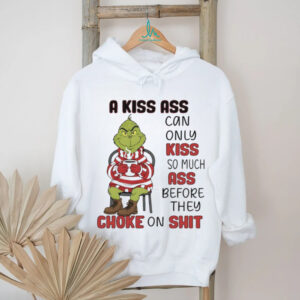 Grinch a kiss ass can only kiss so much ass choke on shit Christmas shirt